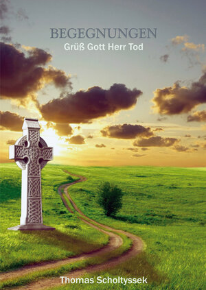 Buchcover Begegnungen - Grüß Gott Herr Tod | Thomas Scholtyssek | EAN 9783942567077 | ISBN 3-942567-07-5 | ISBN 978-3-942567-07-7