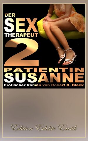 Buchcover Der Sex-Therapeut 2: Patientin Susanne [Edition Edelste Erotik] | Robert B Black | EAN 9783942582988 | ISBN 3-942582-98-8 | ISBN 978-3-942582-98-8