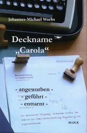 Buchcover Deckname "Carola" | Johannes-Michael Worbs | EAN 9783942589345 | ISBN 3-942589-34-6 | ISBN 978-3-942589-34-5