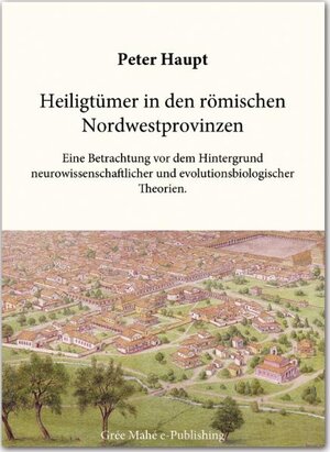 Buchcover Heiligtümer in den römischen Nordwestprovinzen | Peter Haupt | EAN 9783942593014 | ISBN 3-942593-01-7 | ISBN 978-3-942593-01-4