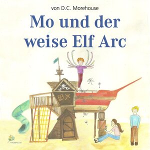 Buchcover Mo und der weise Elf Arc | D.C. Morehouse | EAN 9783942601252 | ISBN 3-942601-25-7 | ISBN 978-3-942601-25-2