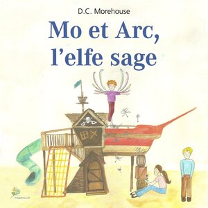 Buchcover Mo et Arc, l’elfe sage | D.C. Morehouse | EAN 9783942601269 | ISBN 3-942601-26-5 | ISBN 978-3-942601-26-9