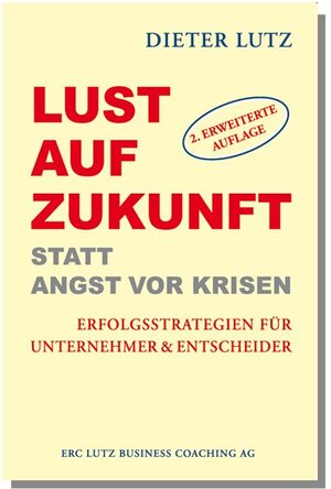 Buchcover Lust Auf Zukunft statt Angst vor der Krise: | Dieter Lutz | EAN 9783942619011 | ISBN 3-942619-01-6 | ISBN 978-3-942619-01-1