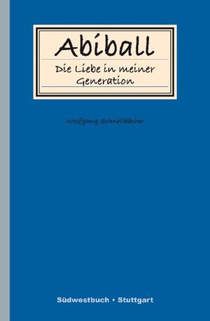 Buchcover Abiball - Die Liebe in meiner Generation | Wolfgang Schnellbächer | EAN 9783942661034 | ISBN 3-942661-03-9 | ISBN 978-3-942661-03-4