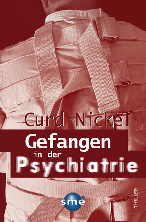 Buchcover Gefangen in der Psychiatrie | Curd Nickel | EAN 9783942661218 | ISBN 3-942661-21-7 | ISBN 978-3-942661-21-8