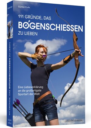 Buchcover 111 Gründe, das Bogenschießen zu lieben | Günter Kuhr | EAN 9783942665575 | ISBN 3-942665-57-3 | ISBN 978-3-942665-57-5
