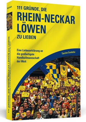 Buchcover 111 Gründe, die Rhein-Neckar Löwen zu lieben | Thorsten Eisenhofer | EAN 9783942665629 | ISBN 3-942665-62-X | ISBN 978-3-942665-62-9