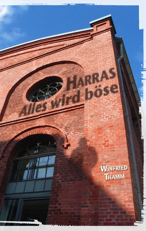 Buchcover Harras – Alles wird böse | Winfried Thamm | EAN 9783942672344 | ISBN 3-942672-34-0 | ISBN 978-3-942672-34-4