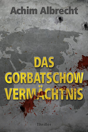 Buchcover Das Gorbatschow Vermächtnis | Achim Albrecht | EAN 9783942672498 | ISBN 3-942672-49-9 | ISBN 978-3-942672-49-8