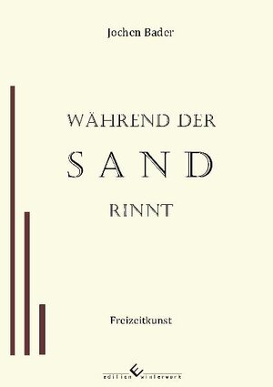 Buchcover Während der Sand rinnt | Jochen Bader | EAN 9783942693769 | ISBN 3-942693-76-3 | ISBN 978-3-942693-76-9