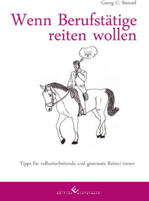 Buchcover Wenn Berufstätige reiten wollen | Georg Stenzel | EAN 9783942693912 | ISBN 3-942693-91-7 | ISBN 978-3-942693-91-2