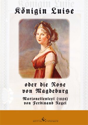 Buchcover Königin Luise oder die Rose von Magdeburg | Johannes Richter | EAN 9783942693998 | ISBN 3-942693-99-2 | ISBN 978-3-942693-99-8