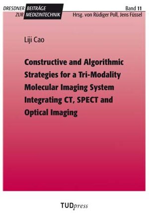 Buchcover Constructive and Algorithmic Strategies for a Tri-Modality Molecular Imaging System Integrating CT, SPECT and Optical Imaging | Liji Cao | EAN 9783942710008 | ISBN 3-942710-00-5 | ISBN 978-3-942710-00-8