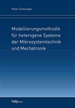 Buchcover Modellierungsmethodik für heterogene Systeme der Mikrosystemtechnik und Mechatronik | Peter Schneider | EAN 9783942710015 | ISBN 3-942710-01-3 | ISBN 978-3-942710-01-5