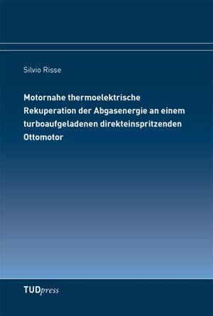 Buchcover Motornahe thermoelektrische Rekuperation der Abgasenergie an einem turboaufgeladenen direkteinspritzenden Ottomotor | Silvio Risse | EAN 9783942710985 | ISBN 3-942710-98-6 | ISBN 978-3-942710-98-5