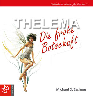 Buchcover Thelema - Die frohe Botschaft | Michael D. Eschner | EAN 9783942736046 | ISBN 3-942736-04-7 | ISBN 978-3-942736-04-6