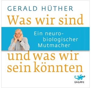 Buchcover Was wir sind und was wir sein könnten | Gerald Hüther | EAN 9783942748704 | ISBN 3-942748-70-3 | ISBN 978-3-942748-70-4