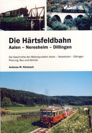 Buchcover Die Härtsfeldbahn Aalen - Neresheim - Dillingen | Andreas M Räntzsch | EAN 9783942749022 | ISBN 3-942749-02-5 | ISBN 978-3-942749-02-2