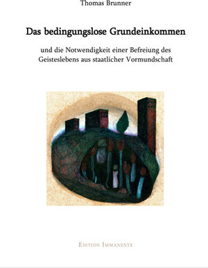 Buchcover Das bedingungslose Grundeinkommen und die Notwendigkeit einer Befreiung des Geisteslebens aus staatlicher Vormundschaft | Thomas Brunner | EAN 9783942754262 | ISBN 3-942754-26-6 | ISBN 978-3-942754-26-2
