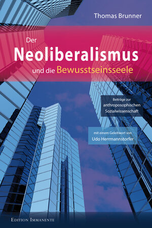 Buchcover Der Neoliberalismus und die Bewusstseinsseele | Thomas Brunner | EAN 9783942754330 | ISBN 3-942754-33-9 | ISBN 978-3-942754-33-0