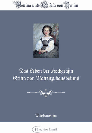 Buchcover Das Leben der Hochgräfin Gritta von Rattenzuhausbeiuns | Bettina von Arnim | EAN 9783942764049 | ISBN 3-942764-04-0 | ISBN 978-3-942764-04-9