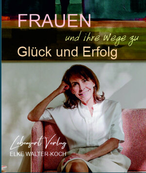 Buchcover Frauen und ihre Wege zu Glück und Erfolg  | EAN 9783942773157 | ISBN 3-942773-15-5 | ISBN 978-3-942773-15-7