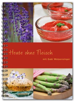 Buchcover Heute ohne Fleisch mit Gabi Wolpensinger | Gabi Wolpensinger | EAN 9783942777070 | ISBN 3-942777-07-X | ISBN 978-3-942777-07-0