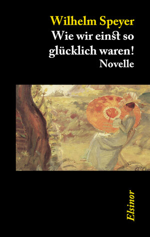 Buchcover Wie wir einst so glücklich waren! | Wilhelm Speyer | EAN 9783942788083 | ISBN 3-942788-08-X | ISBN 978-3-942788-08-3