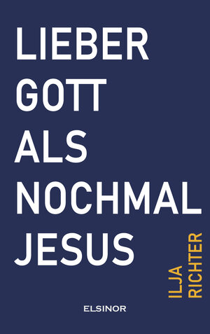 Buchcover Lieber Gott als nochmal Jesus | Ilja Richter | EAN 9783942788885 | ISBN 3-942788-88-8 | ISBN 978-3-942788-88-5