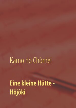 Buchcover Eine kleine Hütte - Lebensanschauung von Kamo no Chômei | Chômei Kamo no | EAN 9783942818131 | ISBN 3-942818-13-2 | ISBN 978-3-942818-13-1