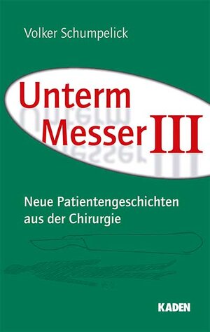 Buchcover Unterm Messer III | Volker Schumpelick | EAN 9783942825160 | ISBN 3-942825-16-3 | ISBN 978-3-942825-16-0