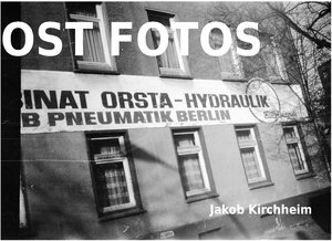 Buchcover Ost Fotos | Jakob Kirchheim | EAN 9783942847308 | ISBN 3-942847-30-2 | ISBN 978-3-942847-30-8