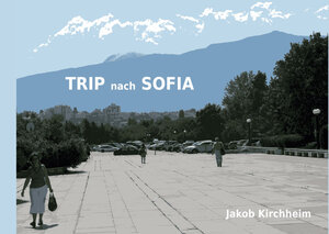 Buchcover Trip nach Sofia | Jakob Kirchheim | EAN 9783942847506 | ISBN 3-942847-50-7 | ISBN 978-3-942847-50-6
