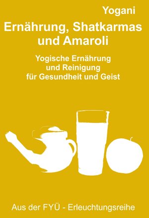 Buchcover Ernährung, Shatkarmas und Amaroli | Yogani | EAN 9783942850070 | ISBN 3-942850-07-9 | ISBN 978-3-942850-07-0