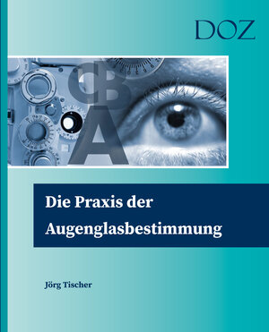 Buchcover Die Praxis der Augenglasbestimmung | Jörg Tischer | EAN 9783942873451 | ISBN 3-942873-45-1 | ISBN 978-3-942873-45-1