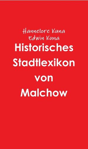 Buchcover Historisches Stadtlexikon von Malchow | Hannelore Kuna | EAN 9783942916257 | ISBN 3-942916-25-8 | ISBN 978-3-942916-25-7