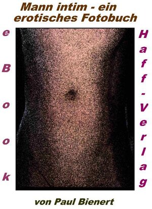 Buchcover Mann intim - ein erotisches Fotobuch | Paul Bienert | EAN 9783942916417 | ISBN 3-942916-41-X | ISBN 978-3-942916-41-7