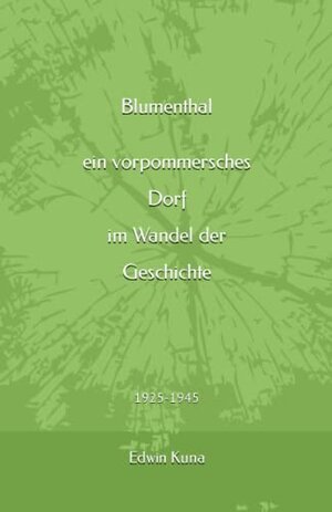 Buchcover Blumenthal - ein vorpommersches Dorf im Wandel der Geschichte: 1925-1945 | Kuna, Edwin | EAN 9783942916721 | ISBN 3-942916-72-X | ISBN 978-3-942916-72-1