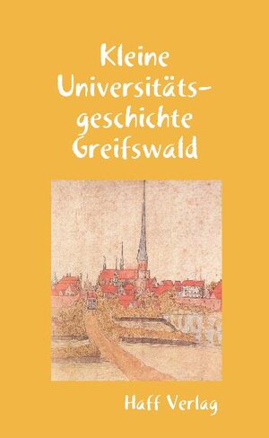 Buchcover Kleine Universitätsgeschichte Greifswald | Hannelore Kuna | EAN 9783942916776 | ISBN 3-942916-77-0 | ISBN 978-3-942916-77-6