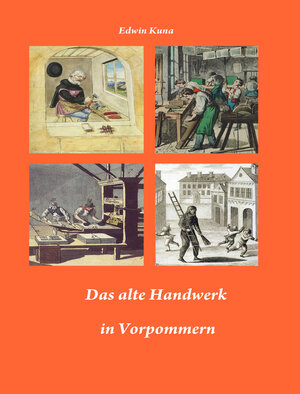 Buchcover Das alte Handwerk in Vorpommern | Edwin Kuna | EAN 9783942916912 | ISBN 3-942916-91-6 | ISBN 978-3-942916-91-2