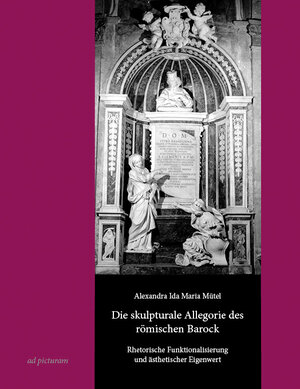Buchcover Die skulpturale Allegorie des römischen Barock | Alexandra Ida Maria Mütel | EAN 9783942919111 | ISBN 3-942919-11-7 | ISBN 978-3-942919-11-1
