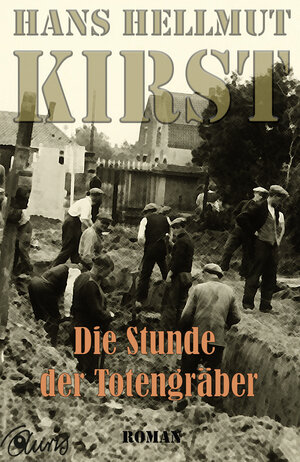 Buchcover Stunde der Totengräber | Hans Hellmut Kirst | EAN 9783942932691 | ISBN 3-942932-69-5 | ISBN 978-3-942932-69-1
