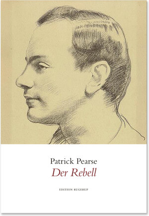 Buchcover Der Rebell | Patrick Pearse | EAN 9783942955553 | ISBN 3-942955-55-5 | ISBN 978-3-942955-55-3