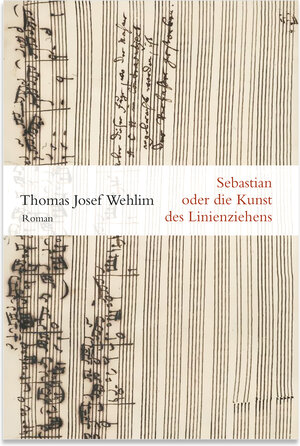 Buchcover Sebastian oder die Kunst des Linienziehens | Thomas Josef Wehlim | EAN 9783942955867 | ISBN 3-942955-86-5 | ISBN 978-3-942955-86-7
