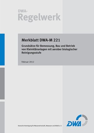 Buchcover Merkblatt DWA-M 221 Grundsätze für Bemessung, Bau und Betrieb von Kleinkläranlagen mit aerober biologischer Reinigungsstufe  | EAN 9783942964234 | ISBN 3-942964-23-6 | ISBN 978-3-942964-23-4