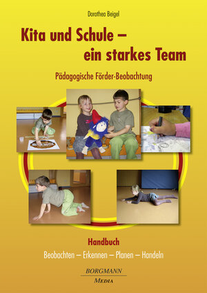 Buchcover Kita und Schule - ein starkes Team – Pädagogische Förder-Beobachtung | Dorothea Beigel | EAN 9783942976305 | ISBN 3-942976-30-7 | ISBN 978-3-942976-30-5
