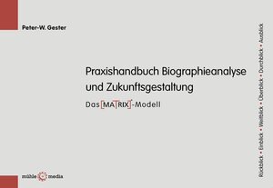 Buchcover Praxishandbuch Biographieanalyse und Zukunftsgestaltung | Peter-W Gester | EAN 9783942991025 | ISBN 3-942991-02-0 | ISBN 978-3-942991-02-5
