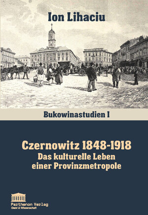 Buchcover Czernowitz 1848-1918 | Ion Lihaciu | EAN 9783942994002 | ISBN 3-942994-00-3 | ISBN 978-3-942994-00-2