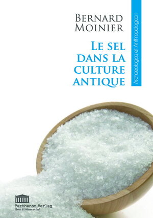 Buchcover Le sel dans la culture antique | Bernard Moinier | EAN 9783942994040 | ISBN 3-942994-04-6 | ISBN 978-3-942994-04-0