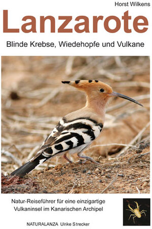 Buchcover Lanzarote - Blinde Krebse, Wiedehopfe und Vulkane | Horst Wilkens | EAN 9783942999007 | ISBN 3-942999-00-5 | ISBN 978-3-942999-00-7